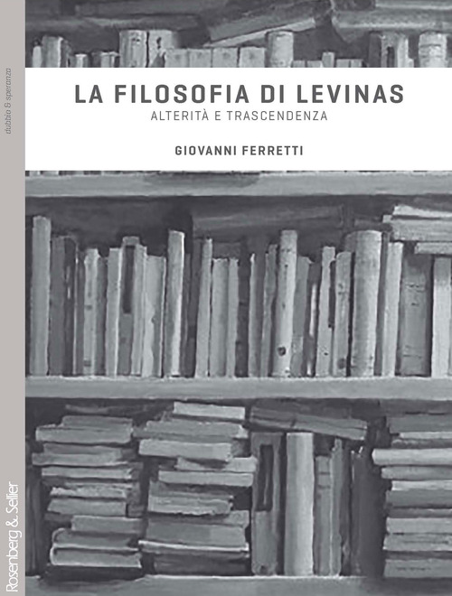 La filosofia di Levinas. Alterit&agrave; e trascendenza