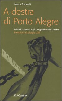 A destra di Porto Alegre. Perch&eacute; la Destra &egrave; pi&ugrave; noglobal della Sinistra