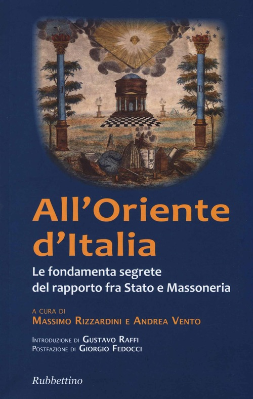 All'Oriente d'Italia. Le fondamenta segrete del rapporto fra Stato e massoneria
