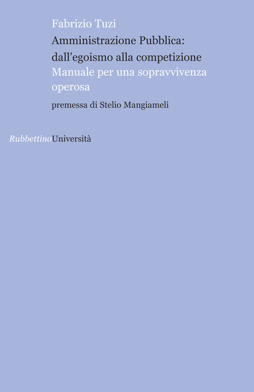Amministrazione pubblica: all'egoismo alla competizione. Manuale per una sopravvivenza operosa