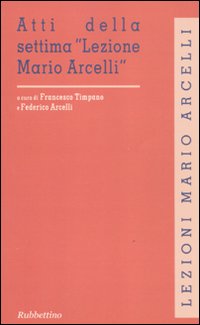 Atti della settima &laquo;Lezione Mario Arcelli&raquo; (Piacenza, 4 marzo 2011)