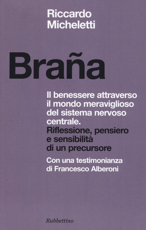 Bra&ntilde;a. Il benessere attraverso il mondo meraviglioso del sistema nervoso centrale. Riflessione, pensiero e sensibilit&agrave; di un precursore