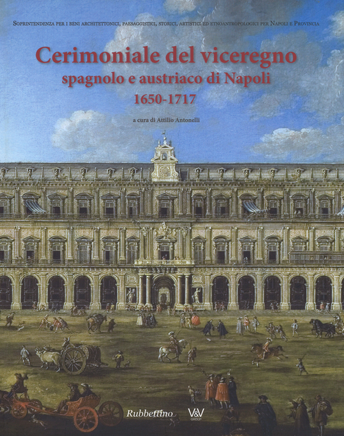 Cerimoniale del viceregno spagnolo e austriaco di Napoli 1650-1717