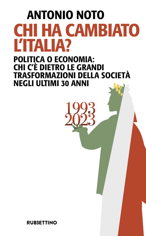 Chi ha cambiato l'Italia? Politica o economia: chi c'&egrave; dietro le grandi trasformazione della societ&agrave; negli ultimi 30 anni