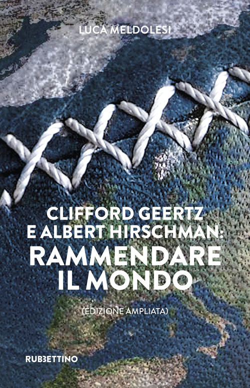 Clifford Geertz e Albert Hirschman: rammendare il mondo