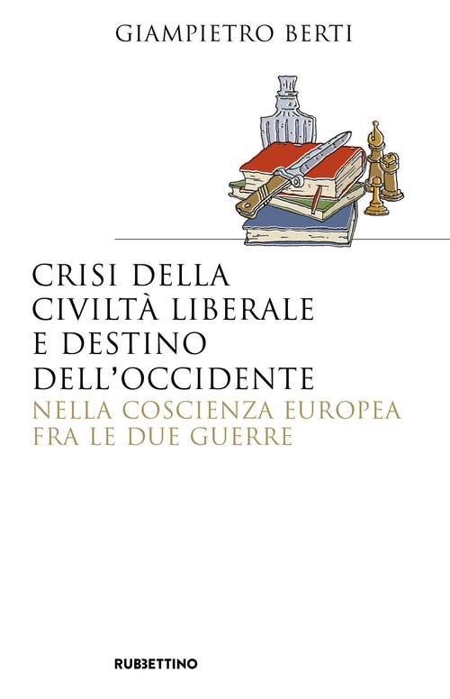 Crisi della civilt&agrave; liberale e destino dell'Occidente nella coscienza europea fra le due guerre