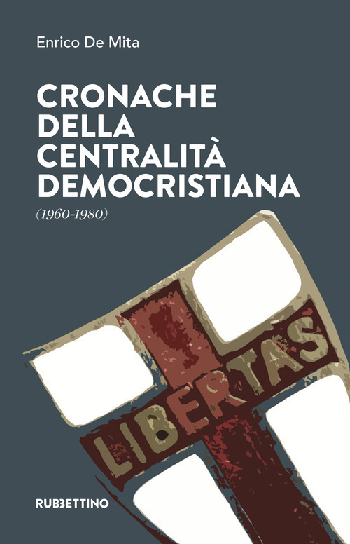 Cronache della centralit&agrave; democristiana (1960-1980)