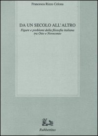 Da un secolo all'altro. Figure e problemi della filosofia italiana tra Otto e Novecento