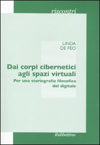 Dai corpi cibernetici agli spazi virtuali. Per una storiografia filosofica del digitale