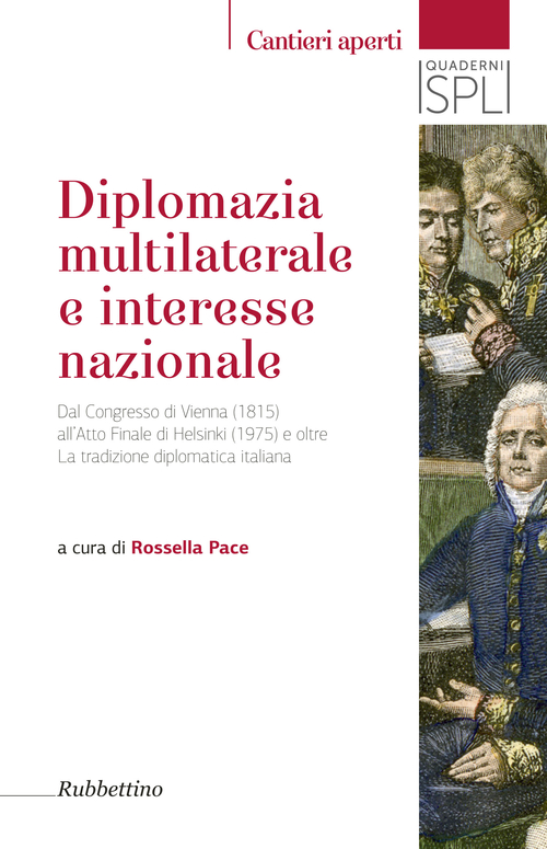 Diplomazia multilaterale e interesse nazionale. Dal Congresso di Vienna (1815) all'Atto Finale di Helsinki (1975) e oltre. La tradizione diplomatica italiana