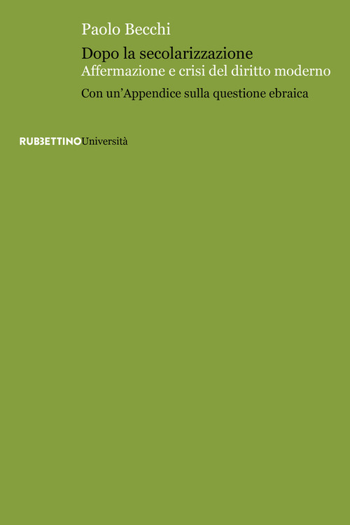 Dopo la secolarizzazione. Affermazione e crisi del diritto moderno. Con un'Appendice sulla questione ebraica