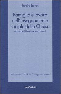 Famiglia e lavoro nell'insegnamento sociale della Chiesa da Leone XIII a Giovanni Paolo II