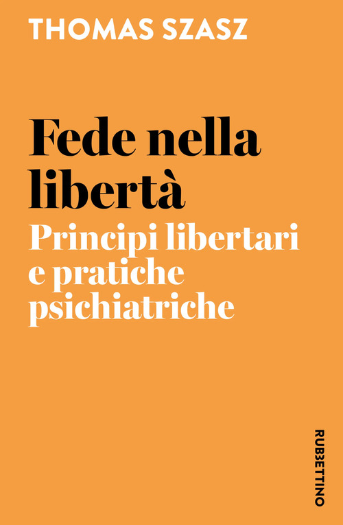 Fede nella libert&agrave;. Principi libertari e pratiche psichiatriche