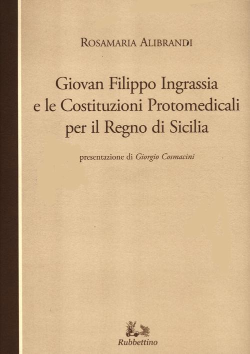 Giovan Filippo Ingrassia e le costituzioni protomedicali per il Regno di Sicilia