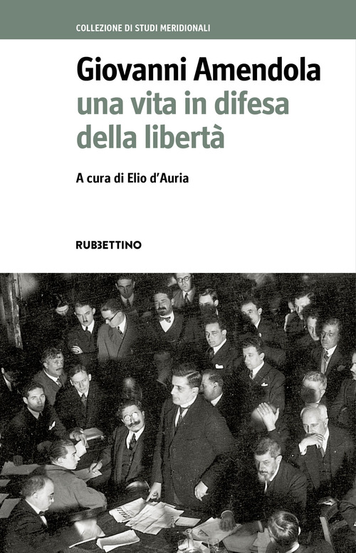 Giovanni Amendola. Una vita in difesa della libert&agrave;
