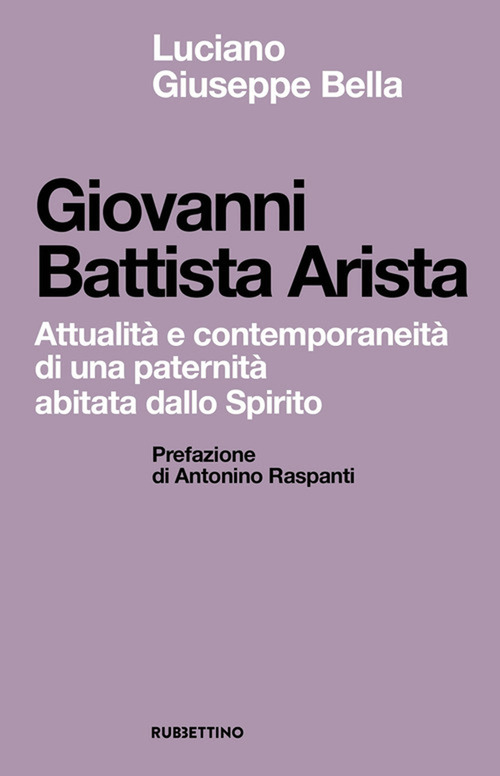 Giovanni Battista Arista. Attualit&agrave; e contemporaneit&agrave; di una paternit&agrave; abitata dallo Spirito
