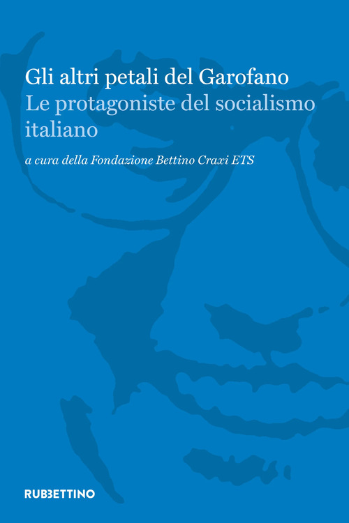Gli altri petali del garofano. Le protagoniste del socialismo italiano