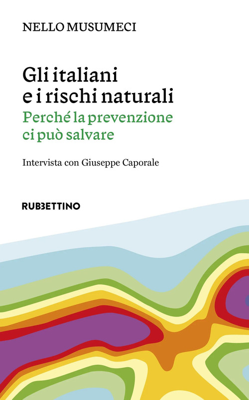 Gli italiani e i rischi naturali. Perch&eacute; la prevenzione ci pu&ograve; salvare