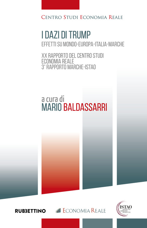 I dazi di Trump. Effetti su Mondo-Europa-Italia-Marche. XX Rapporto del Centro Studi Economia Reale. 3&deg; Rapporto Marche-ISTAO