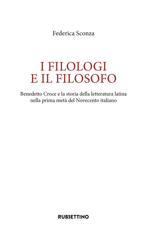 I filologi e il filosofo. Benedetto Croce e la storia della letteratura latina nella prima met&agrave; del Novecento italiano