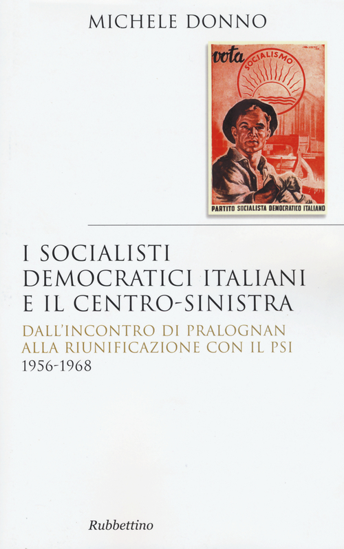 I socialisti democratici italiani e il centro-sinistra. Dall'incontro di Pralognan alla riunificazione con il Psi 1956-1968