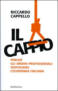 Il cappio. Perch&eacute; gli ordini professionali soffocano l'economia italiana