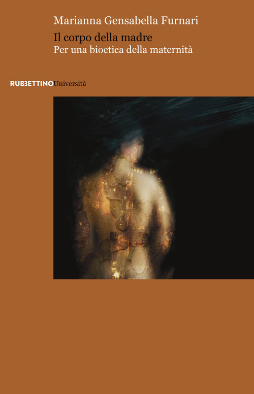 Il corpo della madre. Per una bioetica della maternit&agrave;