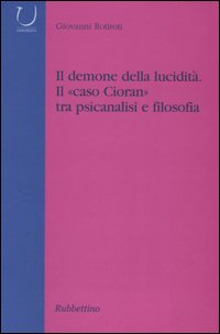 Il demone della lucidit&agrave;. Il &laquo;caso Cioran&raquo; tra psicanalisi e filosofia
