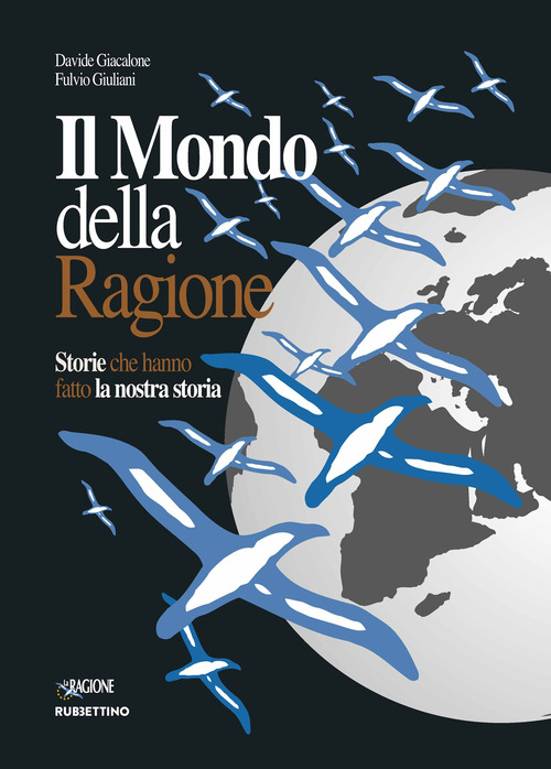 Il mondo della ragione. Storie che hanno fatto la nostra storia