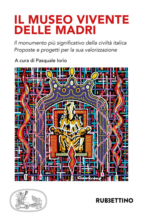 Il museo vivente delle madri. Il monumento pi&ugrave; significativo della civilt&agrave; italica. Proposte e progetti per la sua valorizzazione