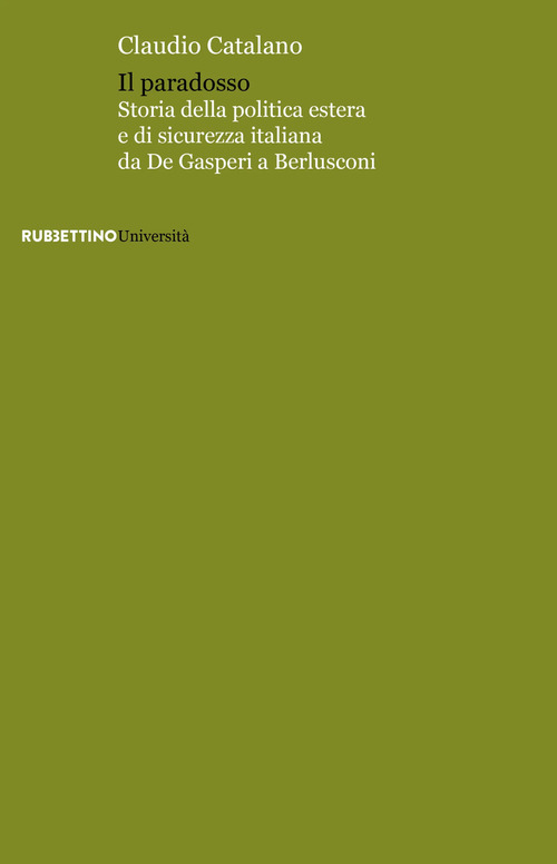 Il paradosso. Storia della politica estera e di sicurezza italiana da De Gasperi a Berlusconi