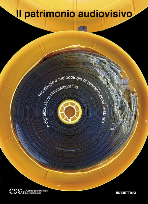 Il patrimonio audiovisivo. Tecnologie e metodologie di preservazione, restauro e digitalizzazione cinematografica