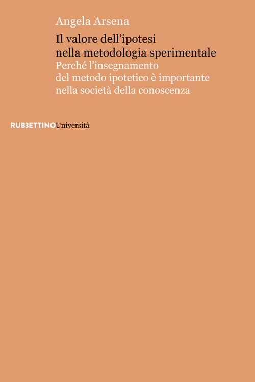 Il valore dell'ipotesi nella metodologia sperimentale. Perch&eacute; l'insegnamento del metodo ipotetico &egrave; importante nella societ&agrave; della conoscenza