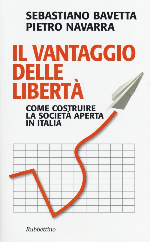 Il vantaggio delle libert&agrave;. Come costruire la societ&agrave; aperta in Italia