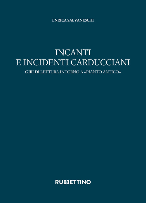 Incanti e incidenti carducciani. Giri di lettura intorno a «Pianto antico»