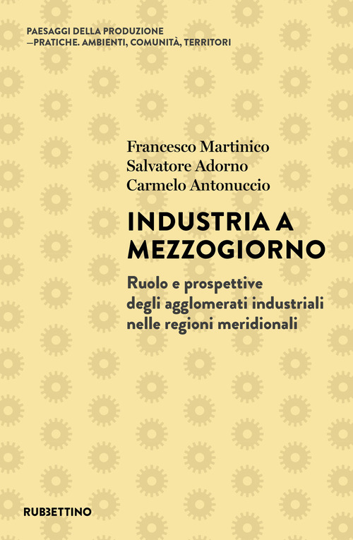 Industria a Mezzogiorno. Ruolo e prospettive degli agglomerati industriali nelle regioni meridionali