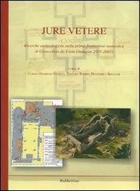 Jure Vetere. Ricerche archeologiche nella prima fondazione monastica di Gioacchino da Fiore (Indagini 2001-2005)