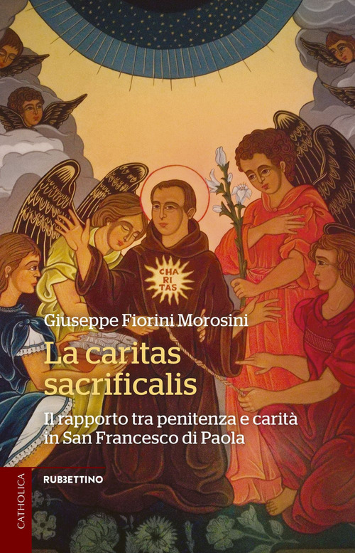 La caritas sacrificalis. Il rapporto tra penitenza e carit&agrave; in San Francesco di Paola