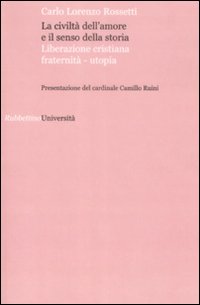 La civilt&agrave; dell'amore e il senso della storia. Liberazione cristiana fraternit&agrave;-utopia