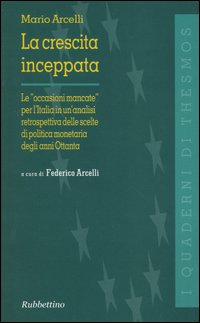 La crescita inceppata. Le &laquo;occasioni mancate&raquo; per l'Italia in un'analisi retrospettiva delle scelte di politica monetaria degli anni Ottanta