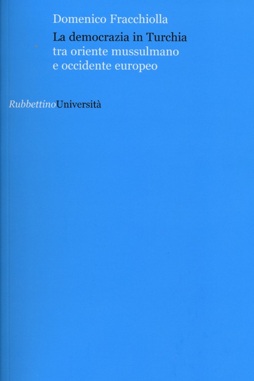 La democrazia in Turchia. Tra oriente musulmano e occidente europeo