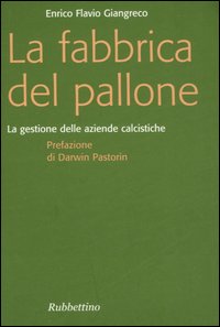 La fabbrica del pallone. La gestione delle aziende calcistiche