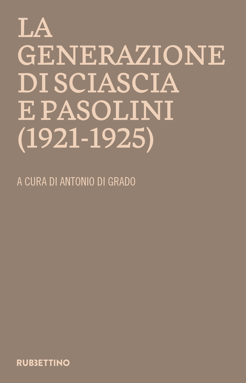 La generazione di Sciascia e Pasolini (1921-1925). Atti del convegno della Fondazione Leonardo Sciascia Racalmuto 22-23 ottobre 2022 (2023)