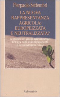 La nuova rappresentanza agricola: europeizzata e neutralizzata? Le vicende dei gruppi agricoli europei nell'era della multifunzionalit&agrave; e dello sviluppo rurale
