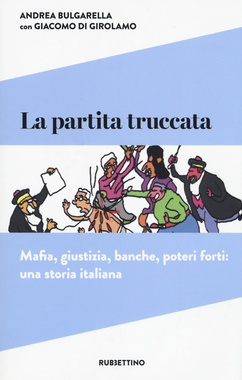 La partita truccata. Mafia, giustizia, banche, poteri forti: una storia italiana