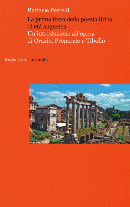La prima linea della poesia lirica di et&agrave; augustea. Un'introduzione all'opera di Orazio, Properzio e Tibullo