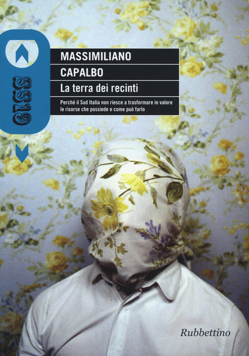 La terra dei recinti. Perch&eacute; il Sud Italia non riesce a trasformare in valore le risorse che possiede e come pu&ograve; farlo