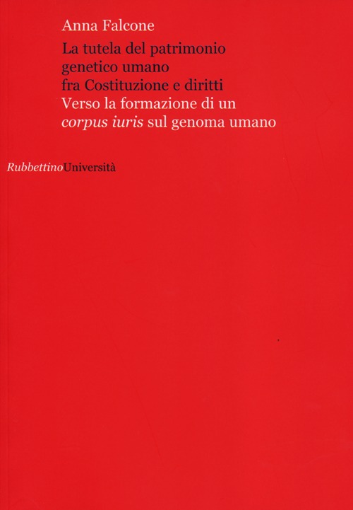 La tutela del patrimonio genetico umano fra Costituzione e diritti. Verso la formazione di un «corpus iuris» sul genoma umano
