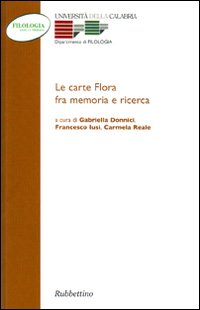 Le carte Flora fra memorie e ricerca. Atti del Convegno (Arcavacata, 26-27 novembre 2002)
