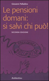 Le pensioni domani: si salvi chi pu&ograve;!